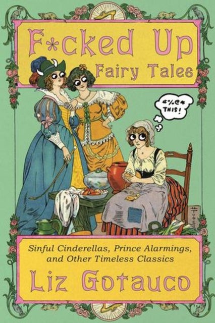 F*cked Up Fairy Tales - Sinful Cinderellas, Prince Alarmings, and Other Timeless Classics