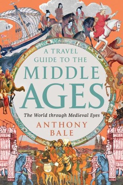 Travel Guide to the Middle Ages - The World Through Medieval Eyes