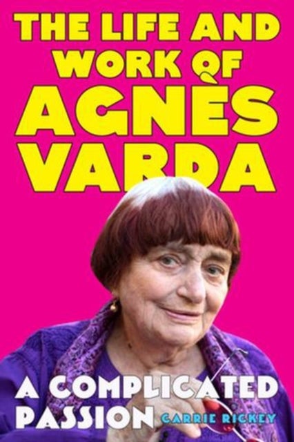 A Complicated Passion – The Life and Work of Agnès Varda - The Life and Work of Agnes Varda