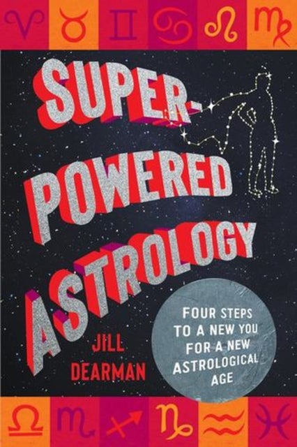 Super-Powered Astrology - Four Steps to a New You for a New Astrological Age