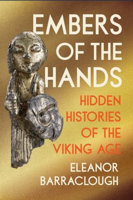 Embers of the Hands – Hidden Histories of the Viking Age
