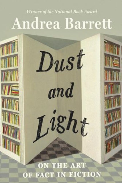 Dust and Light - On the Art of Fact in Fiction