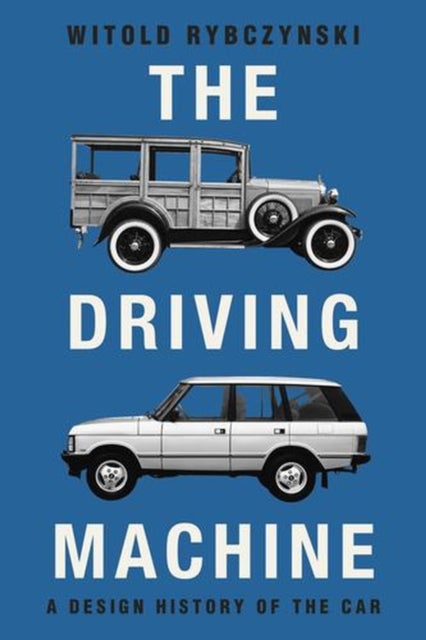 The Driving Machine – A Design History of the Car - A Design History of the Car