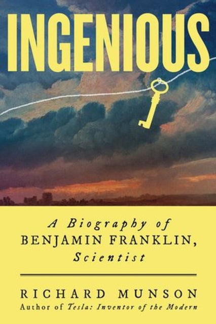 Ingenious – A Biography of Benjamin Franklin, Scientist - A Biography of Benjamin Franklin, Scientist
