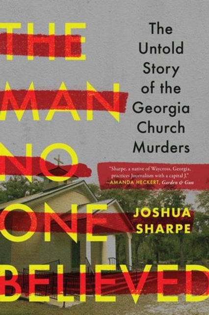 Man No One Believed - The Untold Story of the Georgia Church Murders