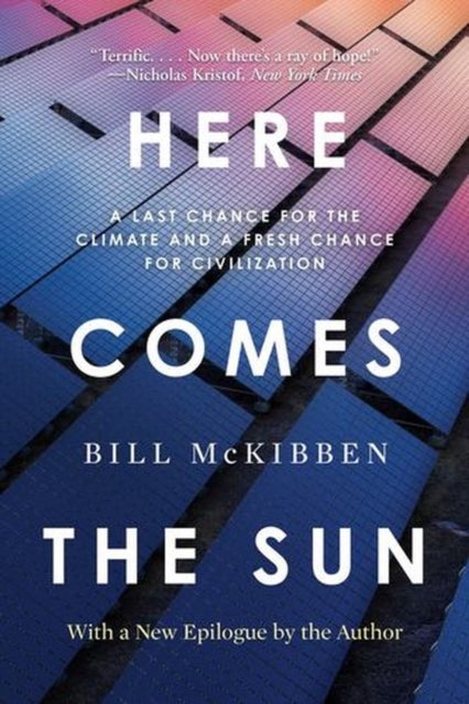 Here Comes the Sun - A Last Chance for the Climate and a Fresh Chance for Civilization
