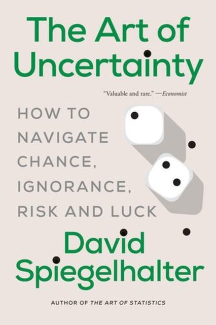 Art of Uncertainty - How to Navigate Chance, Ignorance, Risk and Luck