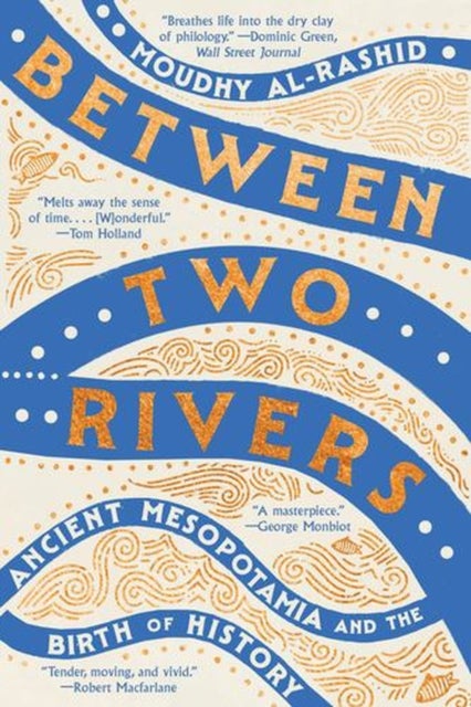 Between Two Rivers - Ancient Mesopotamia and the Birth of History