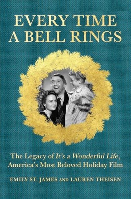 Every Time a Bell Rings - The Legacy of It’s a Wonderful Life, America’s Most Beloved Holiday Film