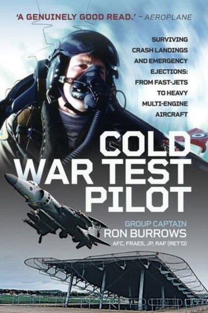 Cold War Test Pilot - Surviving Crash Landings and Emergency Ejections: From Fast-jets to Heavy Multi-Engine Aircraft