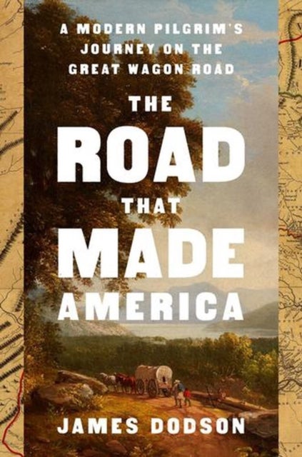 Road That Made America - A Modern Pilgrim's Journey on the Great Wagon Road