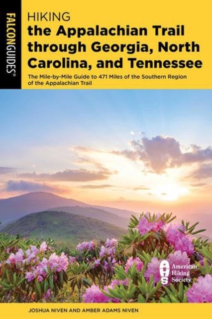 Hiking the Appalachian Trail through Georgia, North Carolina, and Tennessee - The Mile-by-Mile Guide to 471 Miles of the Southern Region of the Appalachian Trail