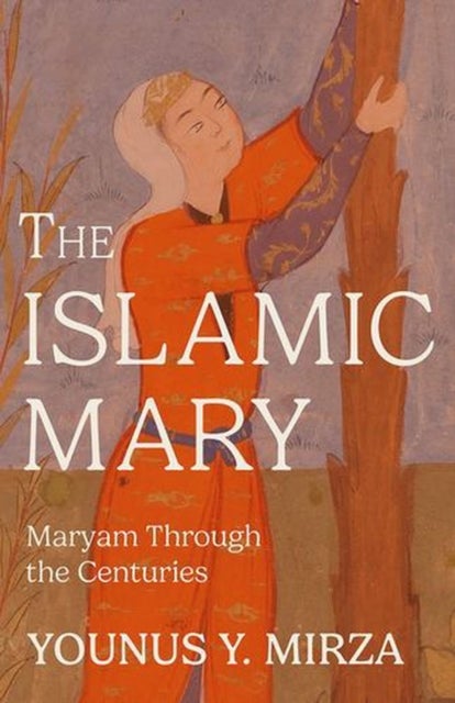 The Islamic Mary - Maryam Through the Centuries