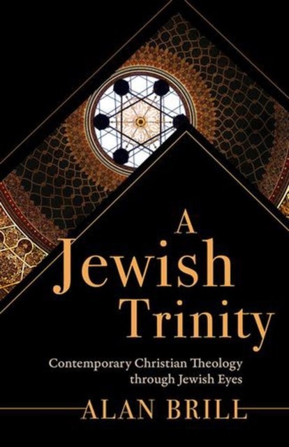 A Jewish Trinity - Contemporary Christian Theology through Jewish Eyes