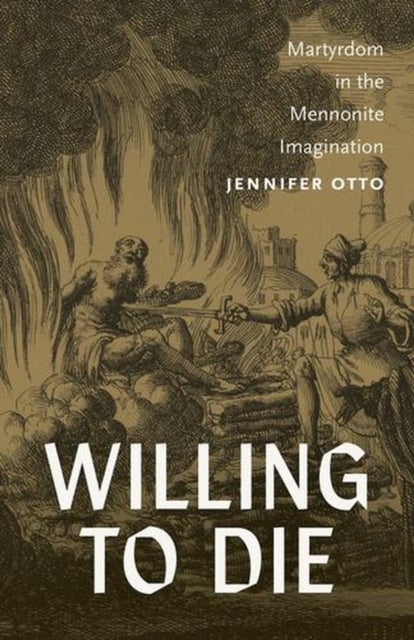 Willing to Die - Martyrdom in the Mennonite Imagination