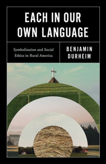 Each in Our Own Language - Symbolization and Social Ethics in Rural America