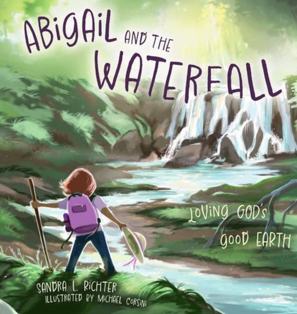 Abigail and the Waterfall – Loving God`s Good Earth