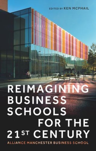 Reimagining business schools for the 21st century - Alliance Manchester Business School