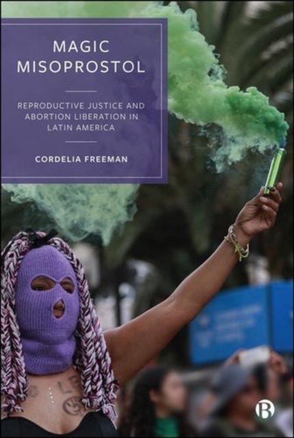 Magic Misoprostol – Reproductive Justice and Abortion Liberation in Latin America