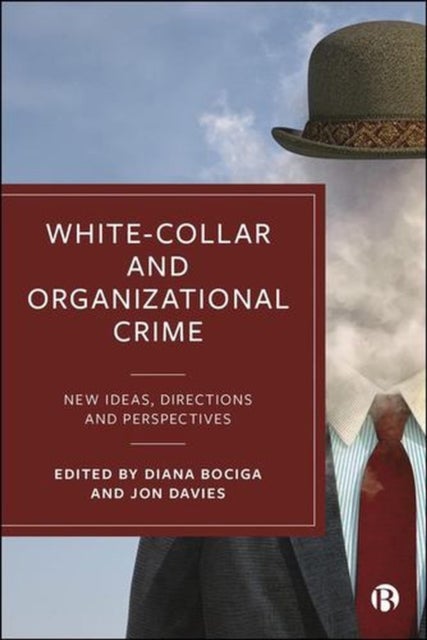 White–Collar and Organizational Crime – New Ideas,  Directions and Perspectives - New Ideas, Directions, and Perspectives