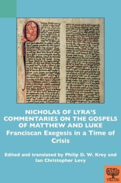 Nicholas of Lyra’s Commentaries on the Gospels of Matthew and Luke - Franciscan Exegesis in a Time of Crisis