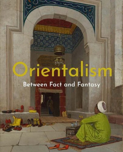 Orientalism - Between Fact and Fantasy