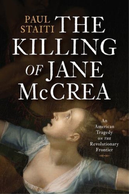 The Killing of Jane McCrea - An American Tragedy on the Revolutionary Frontier