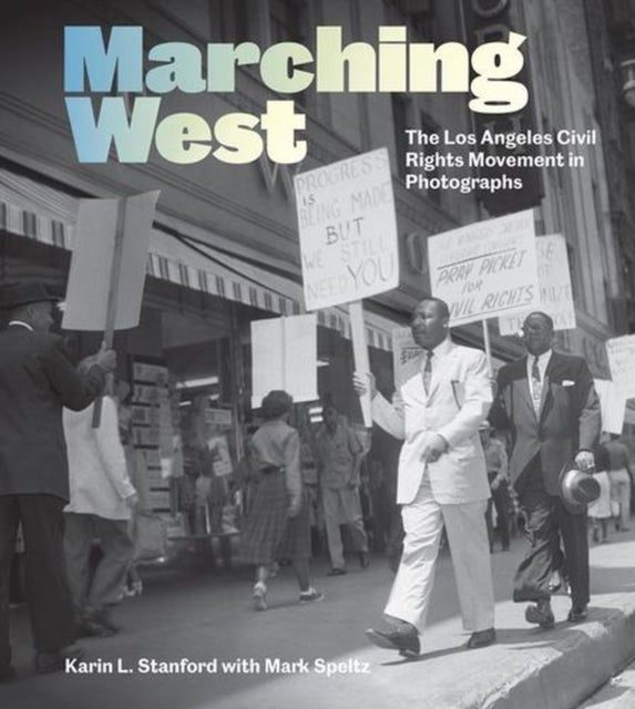 Marching West – Photography and the Los Angeles Civil Rights Movement