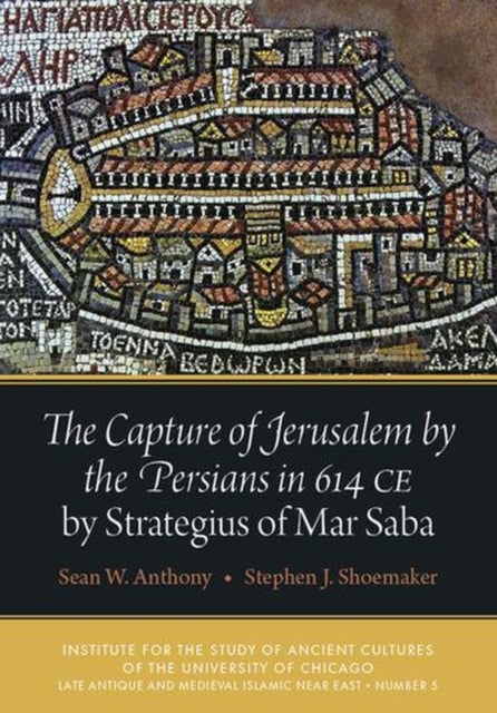 The Capture of Jerusalem by the Persians in 614 Ce by Strategius of Mar Saba