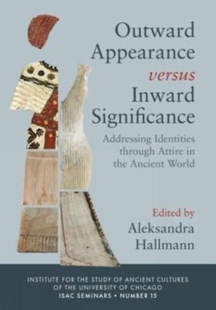 Outward Appearance versus Inward Significance - Addressing Identities through Attire in the Ancient World