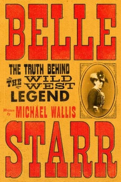 Belle Starr – The Truth Behind the Wild West Legend - The Truth Behind the Wild West Legend