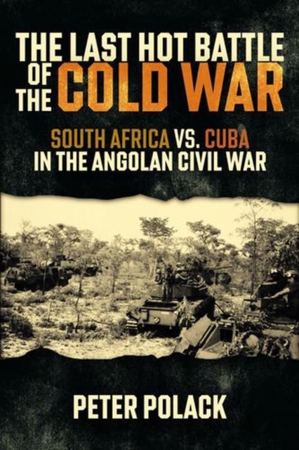 The Last Hot Battle of the Cold War - South Africa vs. Cuba in the Angolan Civil War