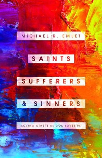 Saints, Sufferers, and Sinners – Loving Others as God Loves Us