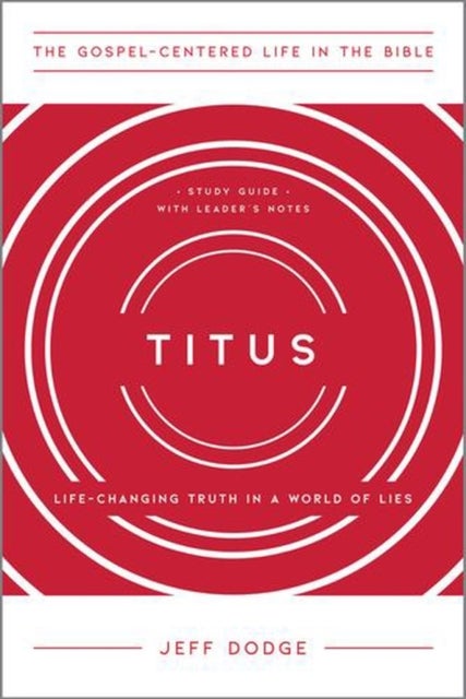 Titus – Life–Changing Truth in a World of Lies, Study Guide with Leader`s Notes