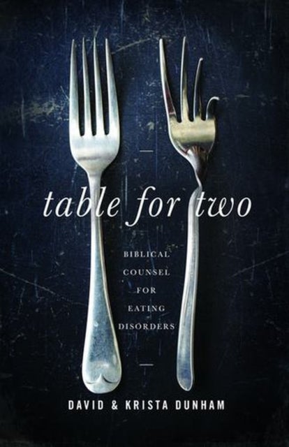 Table for Two – Biblical Counsel for Eating Disorders