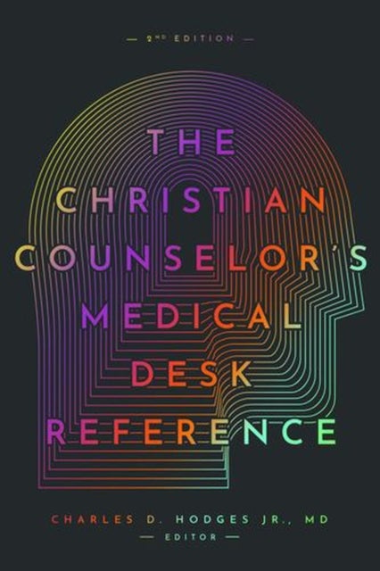 The Christian Counselor`s Medical Desk Reference – 2nd Edition