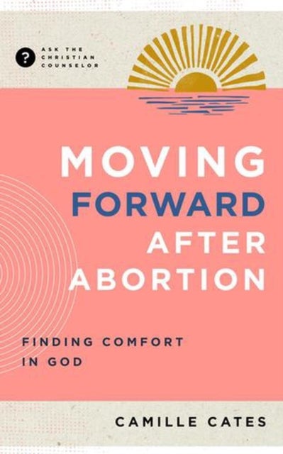 Moving Forward after Abortion – Finding Comfort in God