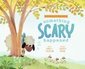 Something Scary Happened – Helping Children with Trauma