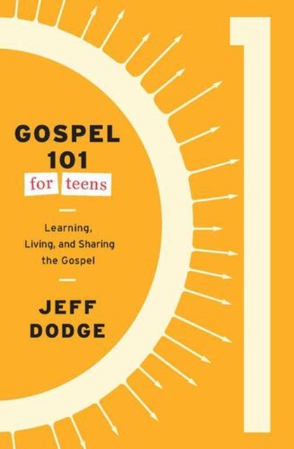 Gospel 101 for Teens – Learning, Living, and Sharing the Gospel