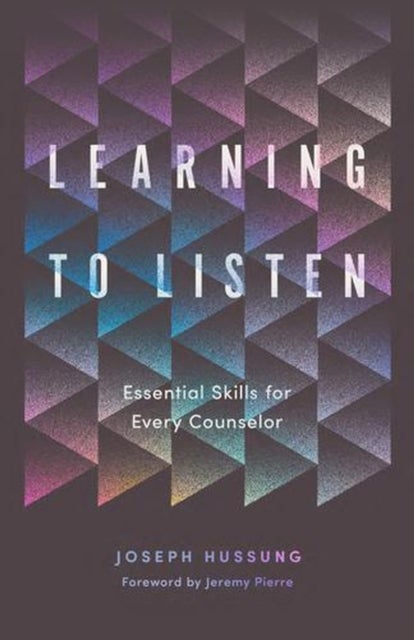 Learning to Listen - Essential Skills for Every Counselor