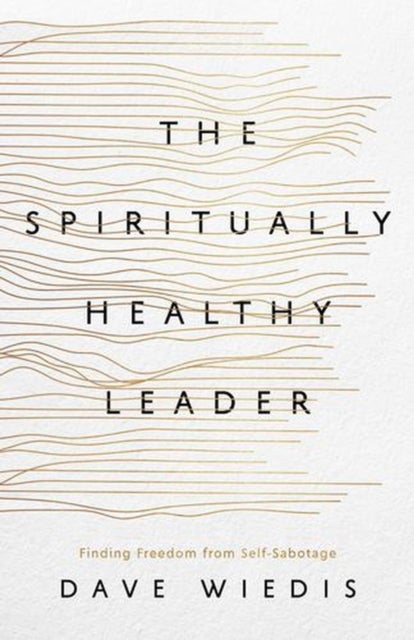 The Spiritually Healthy Leader - Finding Freedom from Self-Sabotage