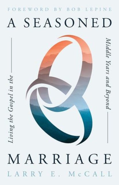 A Seasoned Marriage – Living the Gospel in the Middle Years and Beyond - Living the Gospel in the Middle Years and Beyond