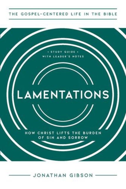 Lamentations – How Christ Lifts the Burden of Sin and Sorrow