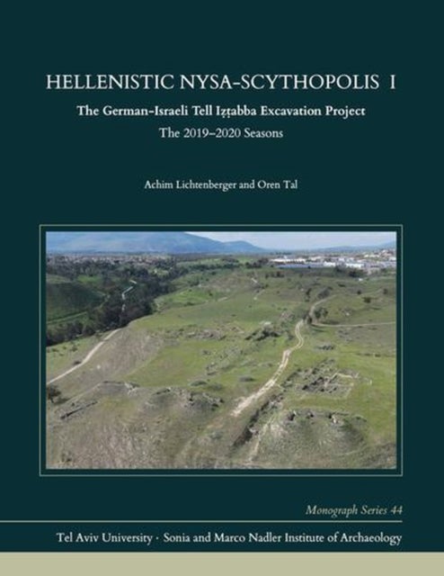 Hellenistic Nysa–Scythopolis I – The German–Israeli Tell Iztabba Excavation Project, the 2019–2020 Seasons - The German-Israeli Tell Iztabba Excavation Project, the 2019–2020 Seasons