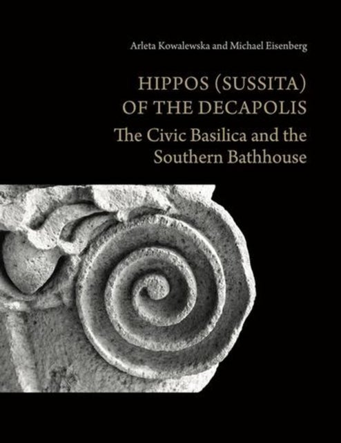 Hippos (Sussita) of the Decapolis – The Civic Basilica and the Southern Bathhouse - The Civic Basilica and the Southern Bathhouse