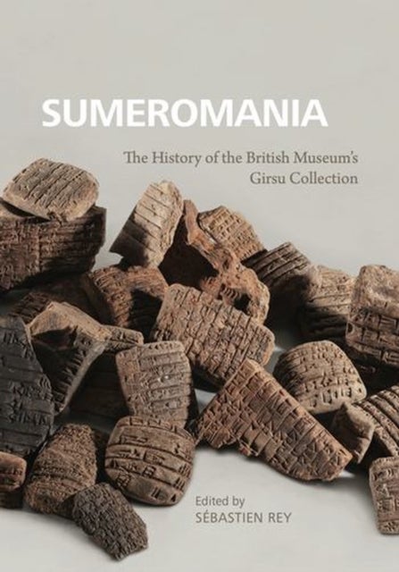 Sumeromania - The History of the British Museum’s Girsu Collection