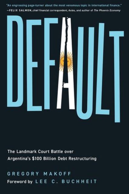 Default - The Landmark Court Battle over Argentina's $100 Billion Debt Restructuring
