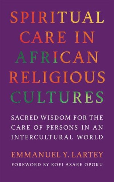 Spiritual Care in African Religious Cultures - Sacred Wisdom for the Care of Persons in an Intercultural World