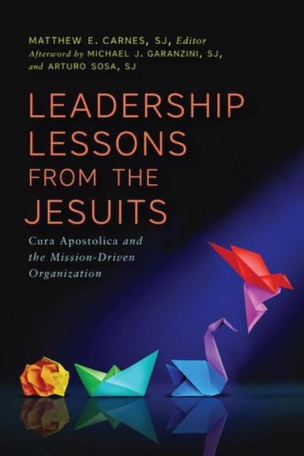 Leadership Lessons from the Jesuits - Cura Apostolica and the Mission-Driven Organization