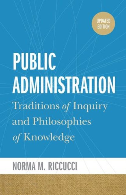Public Administration - Traditions of Inquiry and Philosophies of Knowledge, updated edition